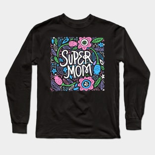 Super Mom Quote Beautiful Floral Artwork Long Sleeve T-Shirt